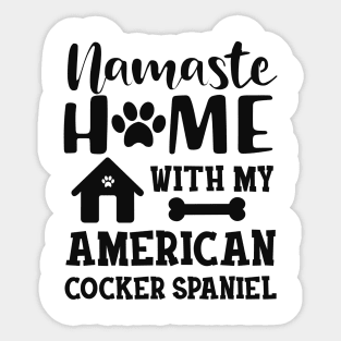 American Cocker Spaniel - Namaste home with my american cocker spaniels Sticker